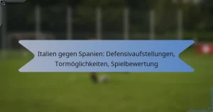 Italien gegen Spanien: Defensivaufstellungen, Tormöglichkeiten, Spielbewertung