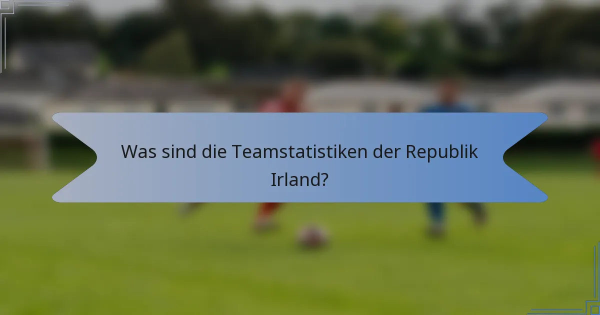 Was sind die Teamstatistiken der Republik Irland?