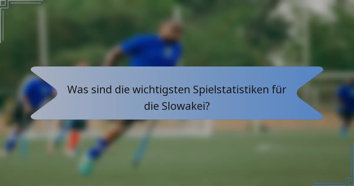 Was sind die wichtigsten Spielstatistiken für die Slowakei?