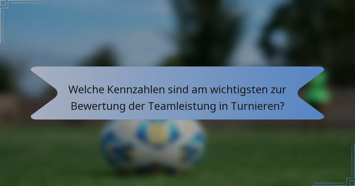 Welche Kennzahlen sind am wichtigsten zur Bewertung der Teamleistung in Turnieren?