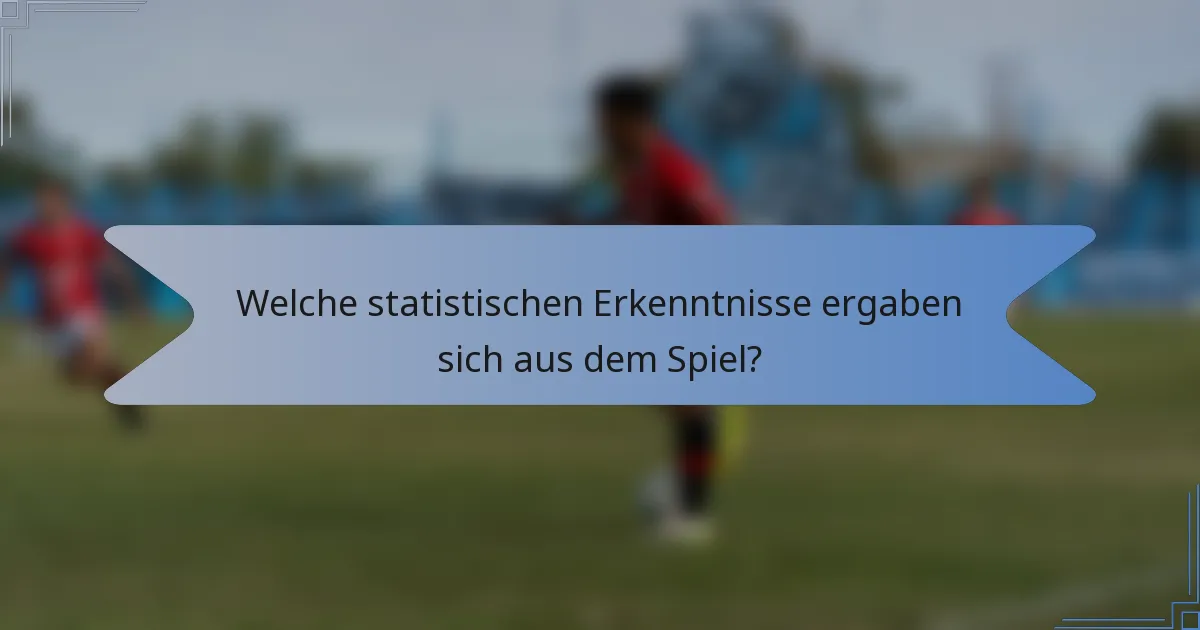 Welche statistischen Erkenntnisse ergaben sich aus dem Spiel?