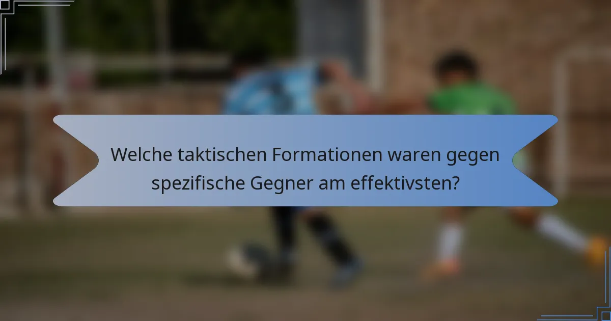 Welche taktischen Formationen waren gegen spezifische Gegner am effektivsten?