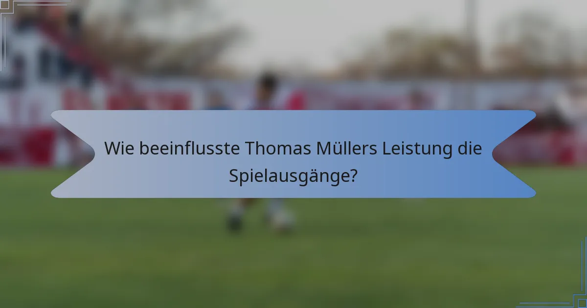 Wie beeinflusste Thomas Müllers Leistung die Spielausgänge?