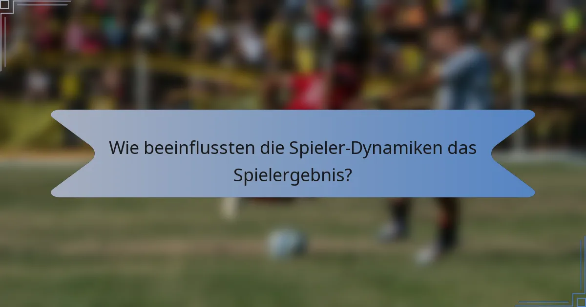 Wie beeinflussten die Spieler-Dynamiken das Spielergebnis?
