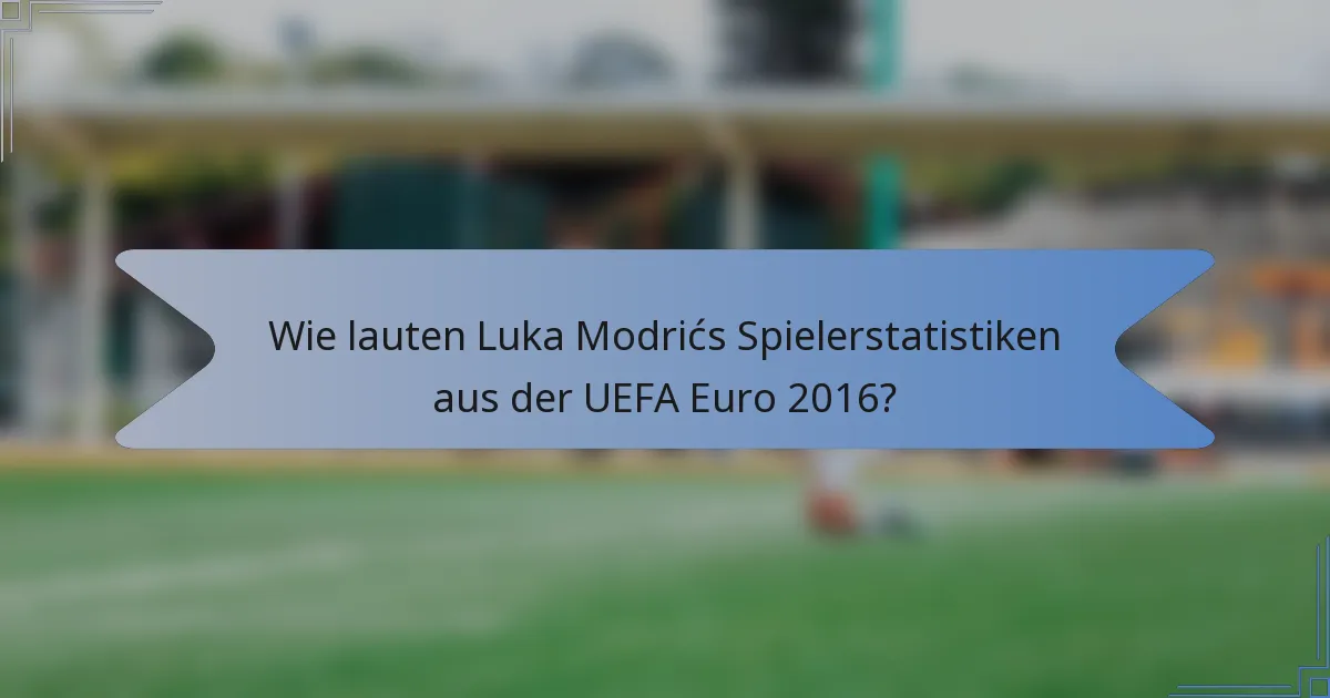 Wie lauten Luka Modrićs Spielerstatistiken aus der UEFA Euro 2016?