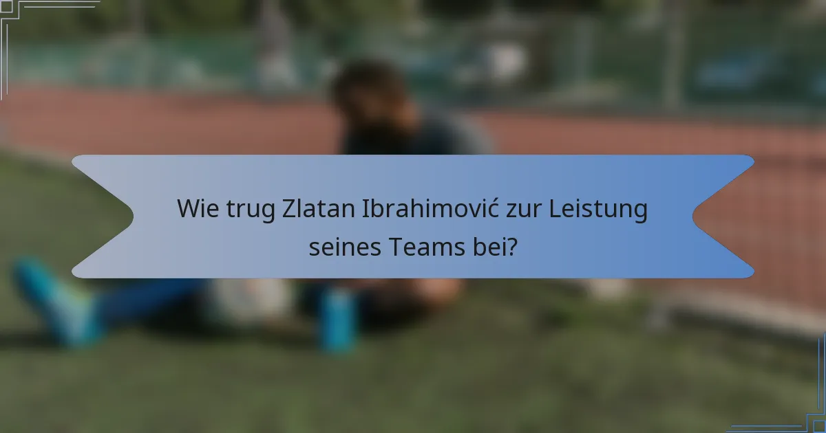 Wie trug Zlatan Ibrahimović zur Leistung seines Teams bei?