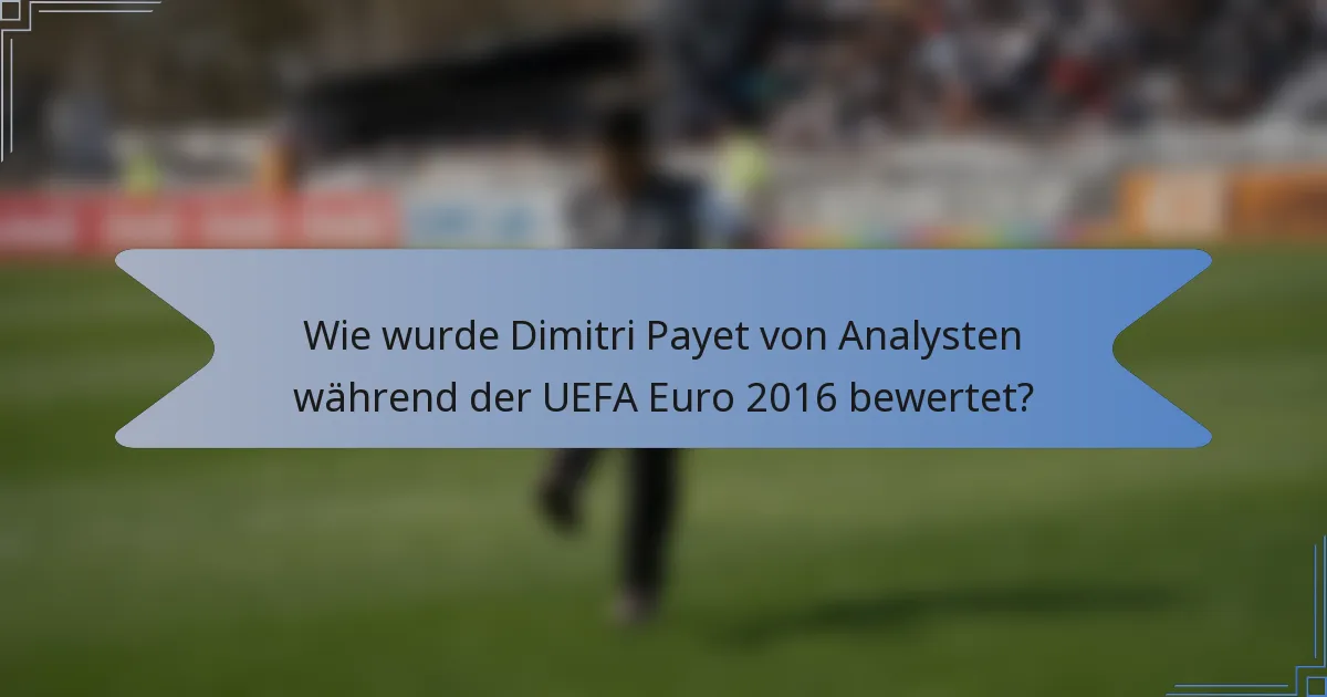 Wie wurde Dimitri Payet von Analysten während der UEFA Euro 2016 bewertet?